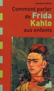 Couverture d’ouvrage : Comment parler de Frida Kahlo aux enfants